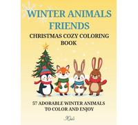 CHRISTMAS COZY COLORING BOOK: Winter Animals Friends (Kids Edition): 57 adorable winter animals to color and enjoy (Ages 4-8, also loved by 9-10)