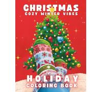 Christmas Cozy Winter Vibes Holiday Coloring Book: Stress-Relief , Large-Print , Simple to Complex Christmas Designs: Animals, Snowmen, Ornaments, ... and Fantasy Snow Scenes (Cozy Vibes Coloring)