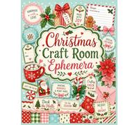 Christmas Craft Room Ephemera: 40 Full-Color Cut Apart Pages for Junk Journals, Scrapbooking, Card Making, Collage, Gift Tags & Holiday Paper Crafts