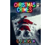 Christmas Crimes: Scary Stories for The Holiday Season: 5 (G. J. Jackson)