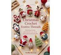 Christmas Crochet Festive Threads: Charming holiday patterns for cozy decor and joyful handmade gifts