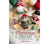Christmas Crochet Handmade Holiday Treasures: Adorable amigurumi and festive decor for easy seasonal crafting
