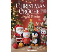 Christmas Crochet Joyful Stitches: Festive Handmade Ornaments And Decorations With Cozy Winter Creations, Amigurumi Holiday Gifts, Santa Claus, Snowmen, Christmas Trees, And More