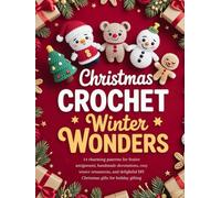 Christmas Crochet Winter Wonders: 14 charming patterns for festive amigurumi, handmade decorations, cozy winter ornaments, and delightful DIY Christmas gifts for holiday gifting