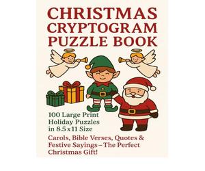 Christmas Cryptogram Puzzle Book: 100 Large Print Holiday Puzzles in 8.5x11 Size Featuring Carols, Bible Verses, Quotes, and Festive Sayings - The Perfect Christmas Gift for Adults and Seniors!