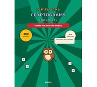 Christmas Cryptograms for Adults: Funny Holiday One-Liners: 300 Original Festive Ciphers in Four Difficulty Levels with Helpful Clues and Complete Solutions