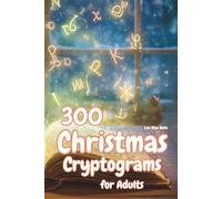 Christmas Cryptograms for Adults Large Print: Crack the Christmas Code! 300 Cryptograms of Holiday Cheer, Wonder, and Mystery