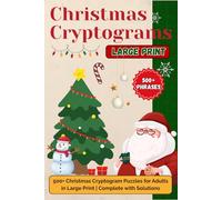 Christmas Cryptograms Large Print: 500+ Christmas Cryptogram Puzzles for Adults in Large Print | Complete with Solutions