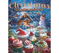 Christmas Cupcake Coloring Book: Christmas Cupcake Coloring Book | A Whimsical 8x10 Holiday Treat Featuring 100 Fun, Festive, and Deliciously Sweet ... Relax, and Celebrate the Magic of Christmas