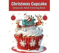 Christmas Cupcake - Grayscale Adult Coloring Book: 100 Festive Grayscale Cupcake Designs for Holiday Relaxation & Creative Coloring Fun