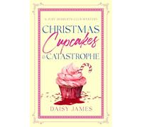 Christmas, Cupcakes & Catastrophe: A Just Desserts Club Mystery - Book 3 (The Just Desserts Club Mysteries)