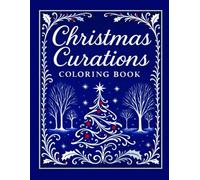 Christmas Curations - A Stress Relieving Coloring Book to Soothe the Holiday Rush: Find Calm in the Chaos with Elegant Christmas Coloring Pages