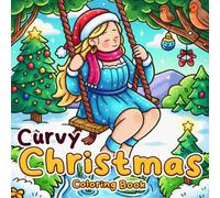 Christmas Curvy Coloring Book: Charming Winter Lifestyle Coloring Pages Featuring Confident Women, Cozy Festive Days, Stylish Seasonal Moments, and Relaxing Fun for Teens & Adults