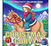 Christmas Curvy Coloring Book: Cozy Holiday Self-love Moments and Soft Winter Scenes Coloring Pages for Teens & Adults Celebrating Confidence, Creativity, and Stress Relief
