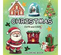 Christmas Cute and Cozy Coloring Book: Let's Celebrate and Relax with Bold and Easy Christmas Coloring Book For Teens & Adults All Ages.