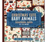Christmas Cute Baby Animals Scrapbook Paper: Perfect Paper for Christmas Themed Projects, Scrapbooks, Card Making, Journaling & DIY Crafts