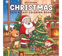 Christmas Cute & Easy Coloring Book: 50 Adorable Holiday Designs with Santa, Reindeer, and Elves for Relaxation and Festive Fun for Kids, Teens, and Adults