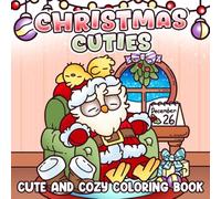 Christmas Cuties: Holiday Magic Coloring Pages featuring Cute Characters and Whimsical Winter Moments Illustrations for Adults and Teens Calm and Joy