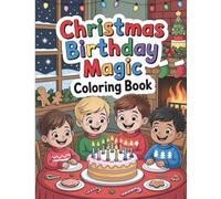 Christmas Day Birthday Magic Coloring Book for Kids: Fun Holiday Birthday Celebration Coloring Pages For Children Born On December 25 - Cakes, Gifts, Santa, Winter Joy And Magical Memories