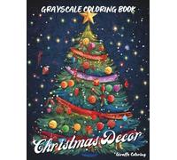 Christmas Decor Grayscale Coloring Book: 40 Elegant Grayscale Christmas Pages Featuring Ornaments, Wreaths, Candles, Trees, Garlands, Gifts, and Cozy ... for Adults (Cozy Grayscale Coloring Series)