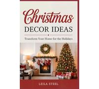 Christmas Decor Ideas: Transform Your Home for the Holidays: 1 (Decor Ideas for Every Season)