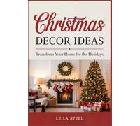 Christmas Decor Ideas: Transform Your Home for the Holidays