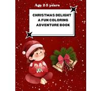 Christmas Delight : A Fun Coloring Adventure: Holiday Coloring Book For Kids Age 2-5 years| Fun Christmas Scenes With Santa , Reindeer and Snow man