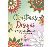 Christmas Designs - A Zentangle & Mandala Coloring Book: 55 Designs for Relaxation and Mindfulness (Mindfulness Coloring Collection)