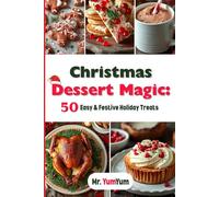 Christmas Dessert Magic: 50 Easy & Festive Holiday Treats: Simple, delicious Christmas cookies, candies & holiday sweets for family baking and cozy celebrations