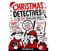 Christmas Detectives - The Kids' Trivia Quiz Book: 200+ Multiple-Choice Questions to Solve the Mystery of Santa Claus - For Ages 8-12 (The Trivia Detectives Series)
