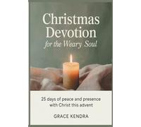 Christmas Devotion for the Weary Soul: 25 Days of Peace and Presence with Christ This Advent.