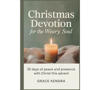 Christmas Devotion for the Weary Soul: 25 Days of Peace and Presence with Christ This Advent.