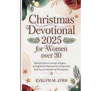 Christmas Devotional 2025 for Women over 30: Daily Scripture, Breath Prayers, and Guided Reflections to Reclaim the Beauty and Wonder of the Season