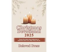 Christmas Devotional 2025: Twenty-Five Daily Advent Reflections to Experience Hope, Peace, Joy, and Love
