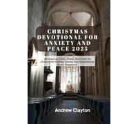 Christmas Devotional For Anxiety And Peace 2025: 25 Days Of Calm, Hope, And Faith To Overcome Holiday Stress And Experience Gods Presence.