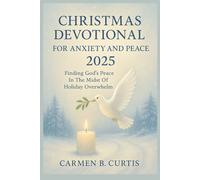 CHRISTMAS DEVOTIONAL FOR ANXIETY AND PEACE 2025: Finding God’s Peace In The Midst Of Holiday Overwhelm