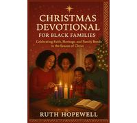 Christmas Devotional for Black Families: Celebrating Faith, Heritage, and Family Bonds in the Season of Christ