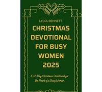 CHRISTMAS DEVOTIONAL FOR BUSY WOMEN 2025: A 31-Day Christmas Devotional for the Heart of a Busy Woman