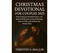 Christmas Devotional for Couples 2025: Daily Scriptures, Heartfelt Prayers, and Spiritual Reflections to Enrich Marriage, Nurture Faith, and Celebrate the Season of Joy