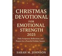 Christmas Devotional for Emotional Strength 2025: Daily Scriptures, Reflections, and Prayers for a Peaceful Holiday Season