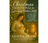 Christmas Devotional for Expecting Mothers 2025: 25 Days of Hope, Peace, and the Miracle of New Life
