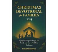Christmas Devotional for Families 2025: 25 Days of Scripture, Prayer, and Family Activities to Celebrate the Season