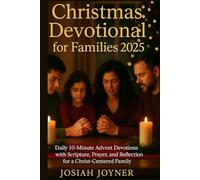 Christmas Devotional for Families 2025: Daily 10-Minute Advent Devotions with Scripture, Prayer, and Reflection for a Christ-Centered Family.