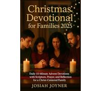 Christmas Devotional for Families 2025: Daily 10-Minute Advent Devotions with Scripture, Prayer, and Reflection for a Christ-Centered Family.