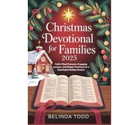 Christmas Devotional for Families 2025: Faith-Filled Moments, Engaging Lessons, and Simple Practices for a Meaningful Holiday Season”