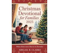 CHRISTMAS DEVOTIONAL FOR FAMILIES 2025: WHERE HOME MEETS HEAVEN IN DECEMBER