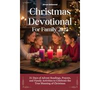 Christmas Devotional For Family 2025: 31 Days of Advent Readings, Prayers, and Family Activities to Celebrate the True Meaning of Christmas