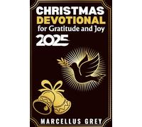 Christmas Devotional for Gratitude and Joy 2025: Daily Reflections to Shift Your Perspective, Count Your Blessings, and Rediscover Wonder
