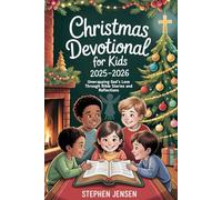 Christmas Devotional for Kids 2025-2026: Unwrapping God’s Love Through Bible Stories and Reflections