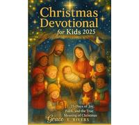 Christmas Devotional for Kids 2025: 25 Days of Joy, Faith, and the True Meaning of Christmas